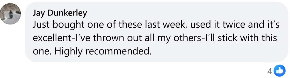 Facebook comment from Jay Dunkerley: Just bought one of these last week, used it twice and it's excellent-I've thrown out all my others-I'll stick with this one. Highly recommended.